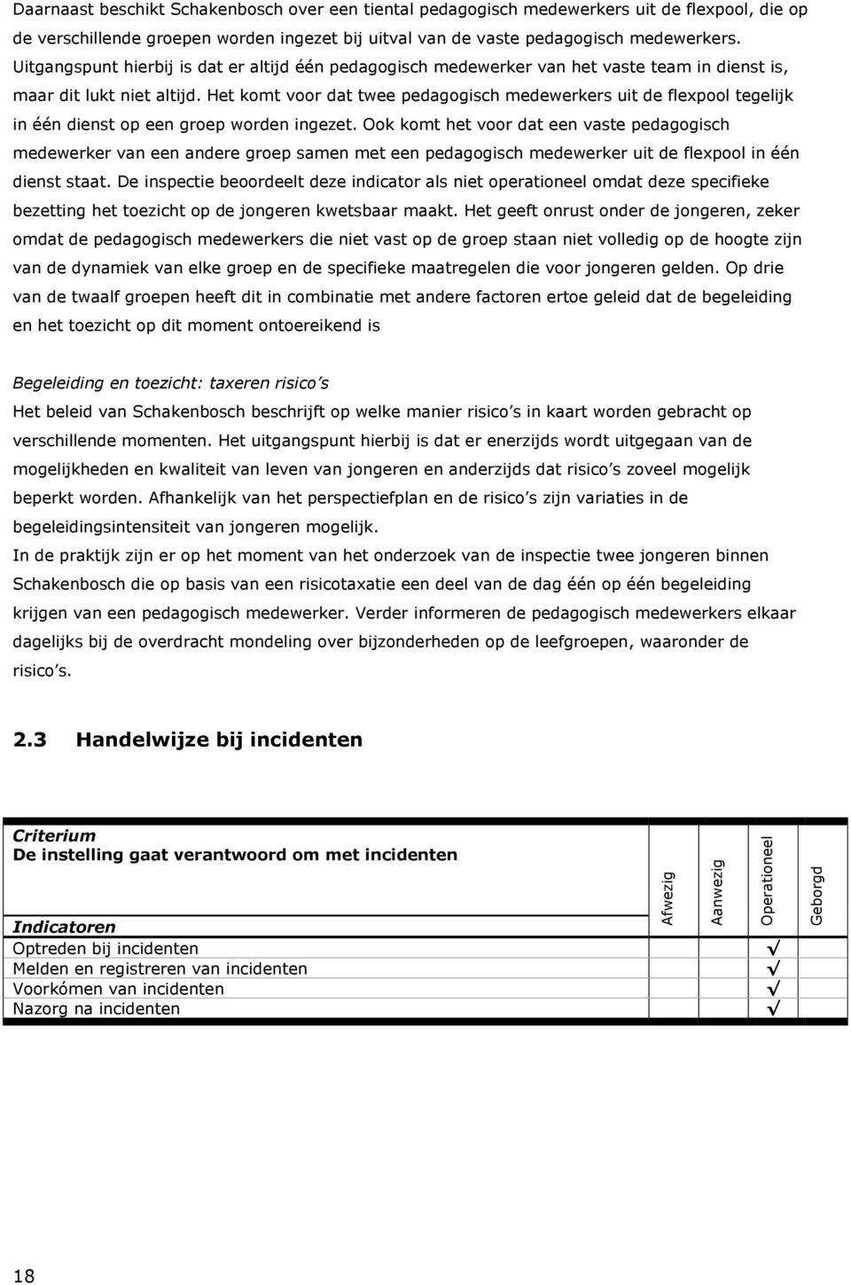 Het komt voor dat twee pedagogisch medewerkers uit de flexpool tegelijk in één dienst op een groep worden ingezet.