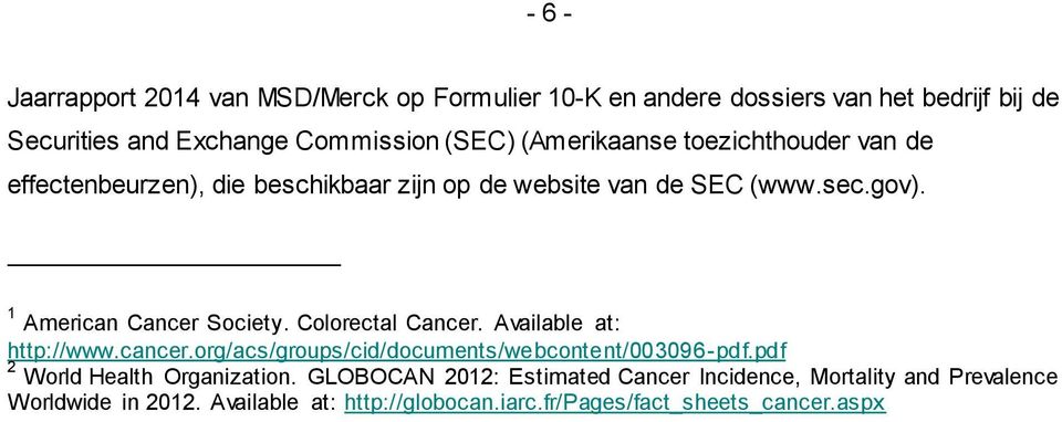 Colorectal Cancer. Available at: http://www.cancer.org/acs/groups/cid/documents/webcontent/003096-pdf.pdf 2 World Health Organization.