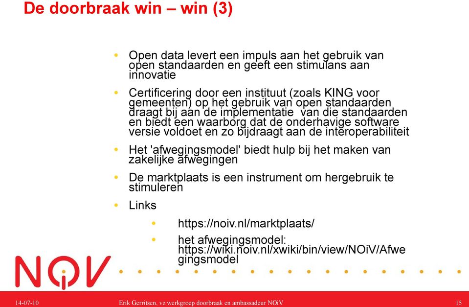 bijdraagt aan de interoperabiliteit Het 'afwegingsmodel' biedt hulp bij het maken van zakelijke afwegingen De marktplaats is een instrument om hergebruik te stimuleren Links