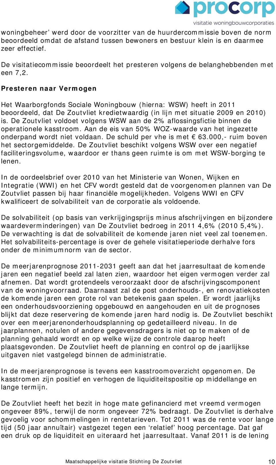 Presteren naar Vermogen Het Waarborgfonds Sociale Woningbouw (hierna: WSW) heeft in 2011 beoordeeld, dat De Zoutvliet kredietwaardig (in lijn met situatie 2009 en 2010) is.