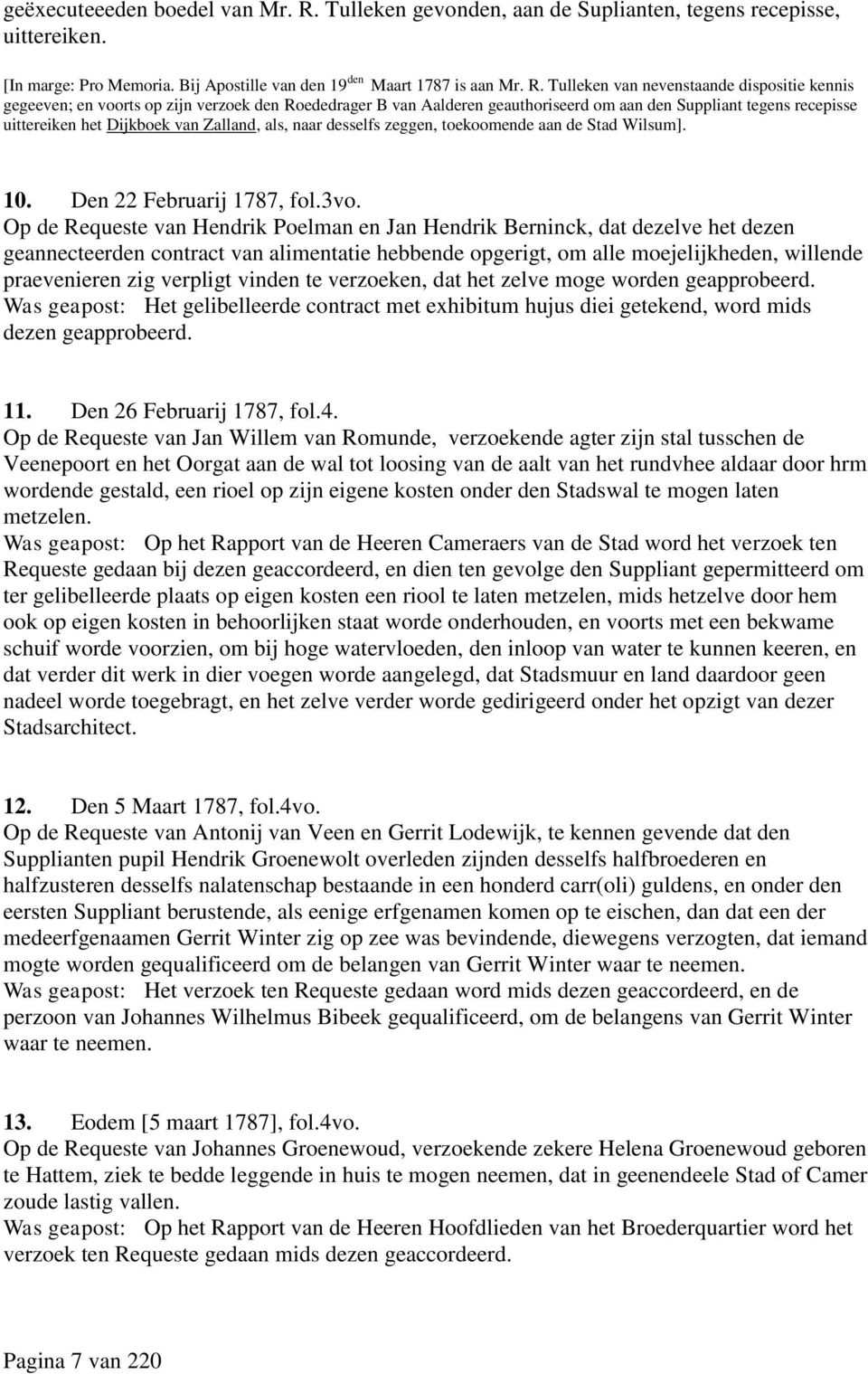 Tulleken van nevenstaande dispositie kennis gegeeven; en voorts op zijn verzoek den Roededrager B van Aalderen geauthoriseerd om aan den Suppliant tegens recepisse uittereiken het Dijkboek van