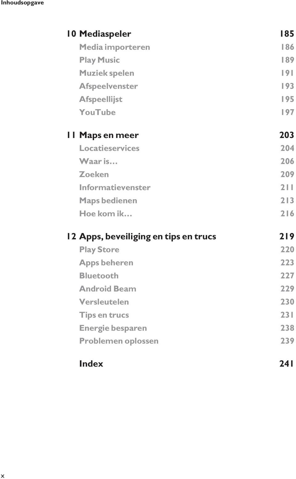 211 Maps bedienen 213 Hoe kom ik 216 12 Apps, beveiliging en tips en trucs 219 Play Store 220 Apps beheren 223