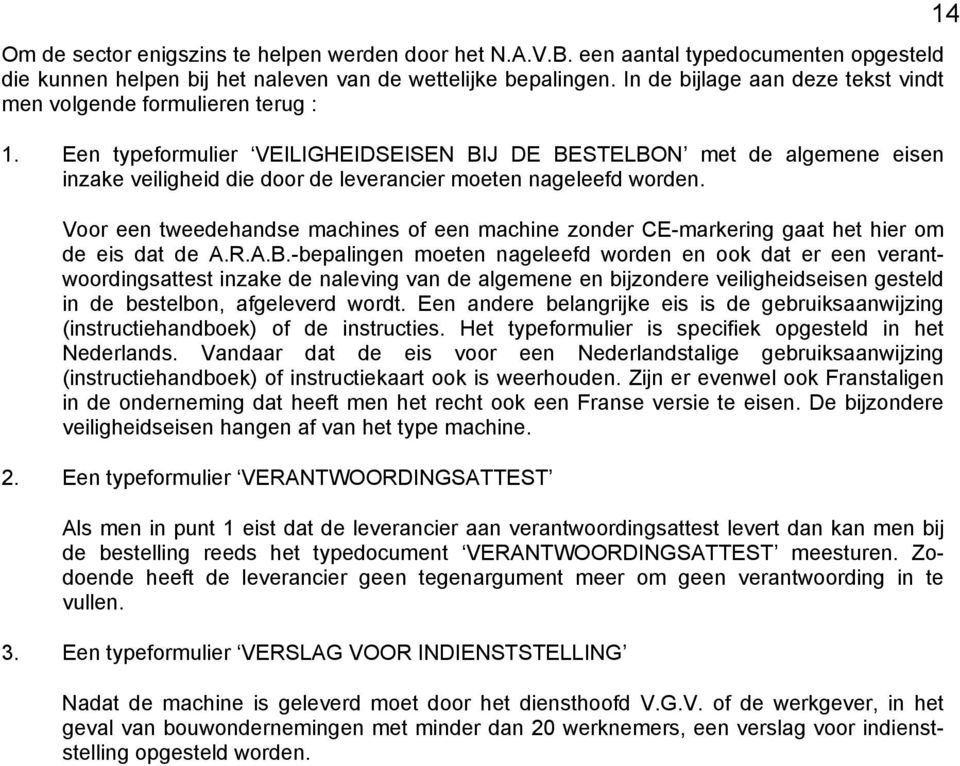 Een typeformulier VEILIGHEIDSEISEN BIJ DE BESTELBON met de algemene eisen inzake veiligheid die door de leverancier moeten nageleefd worden.