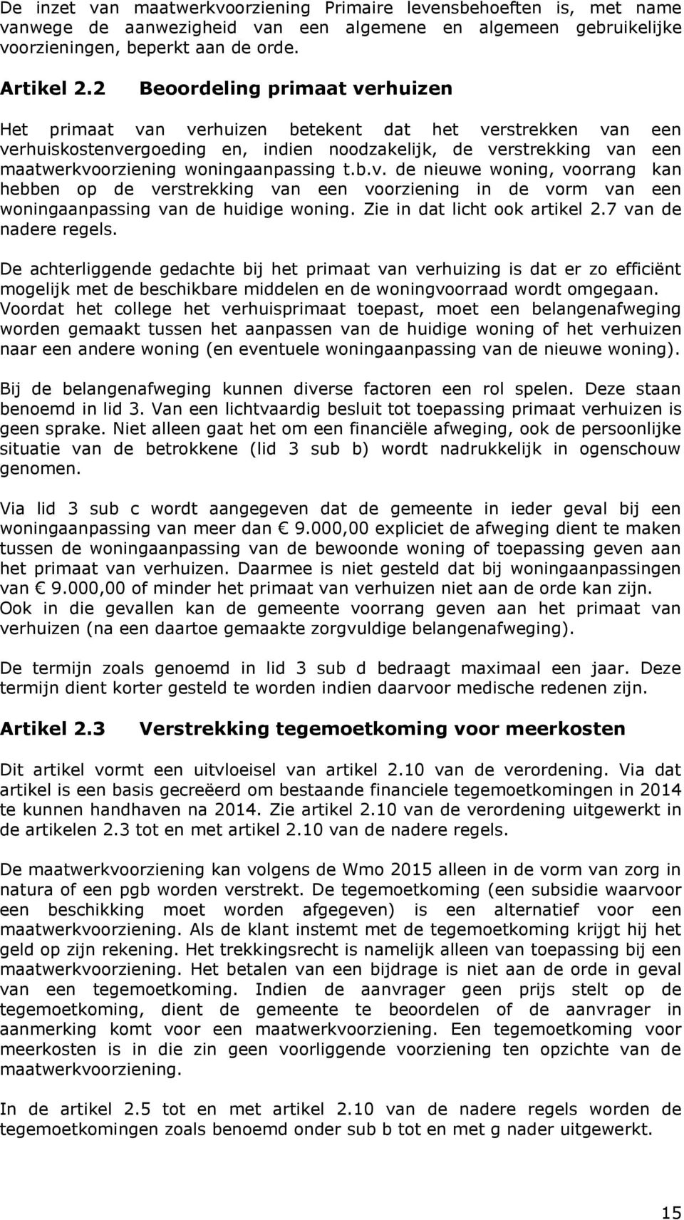 woningaanpassing t.b.v. de nieuwe woning, voorrang kan hebben op de verstrekking van een voorziening in de vorm van een woningaanpassing van de huidige woning. Zie in dat licht ook artikel 2.