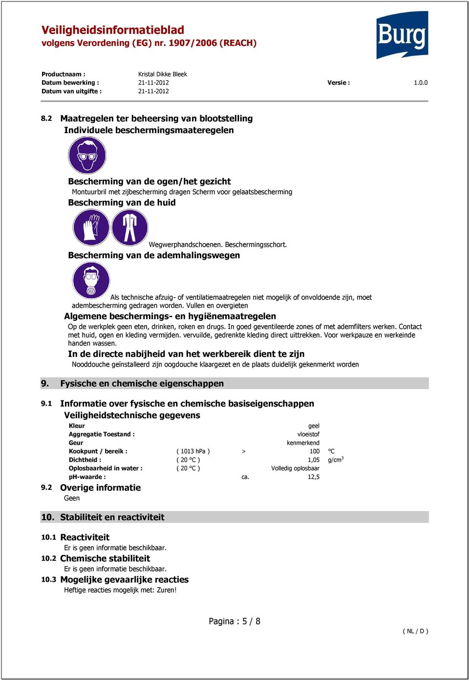 Bescherming van de ademhalingswegen Als technische afzuig- of ventilatiemaatregelen niet mogelijk of onvoldoende zijn, moet adembescherming gedragen worden.