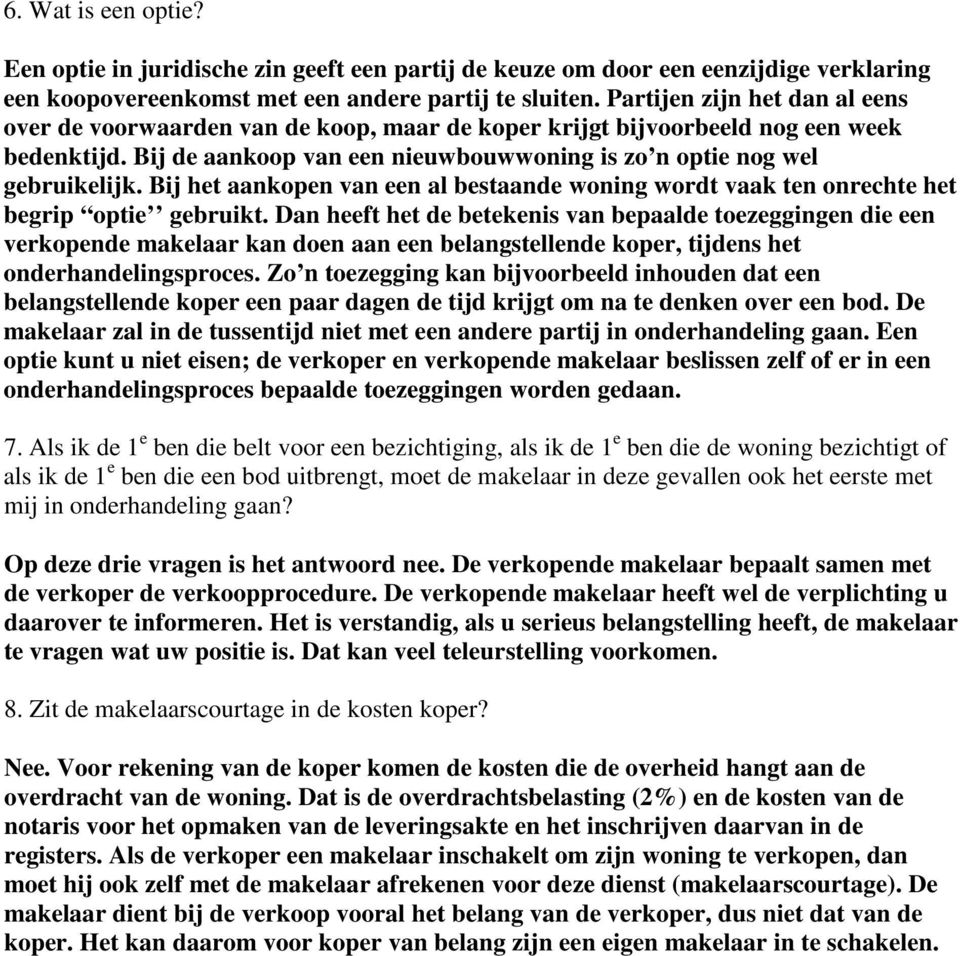 Bij het aankopen van een al bestaande woning wordt vaak ten onrechte het begrip optie gebruikt.