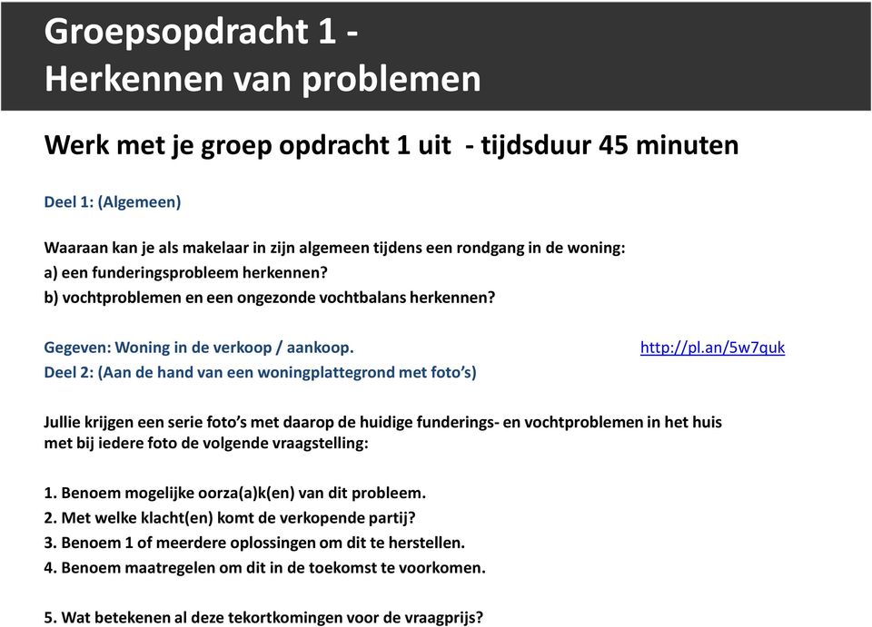 Deel 2: (Aan de hand van een woningplattegrond met foto s) http://pl.