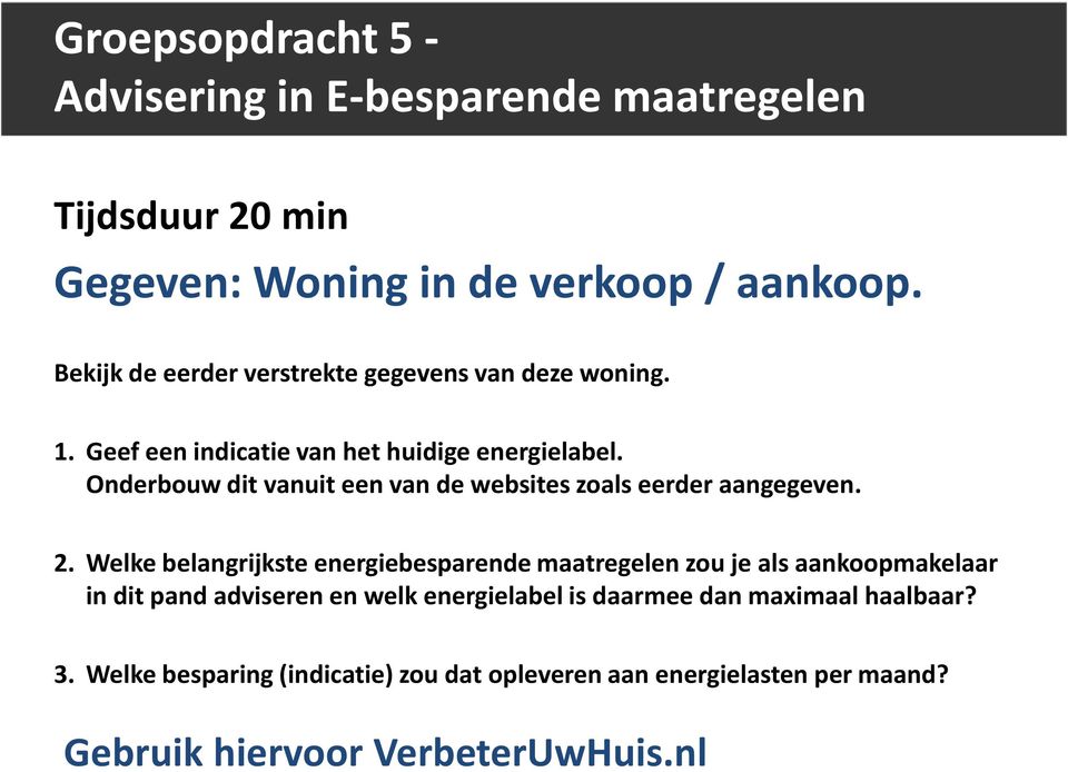 Onderbouw dit vanuit een van de websites zoals eerder aangegeven. 2.