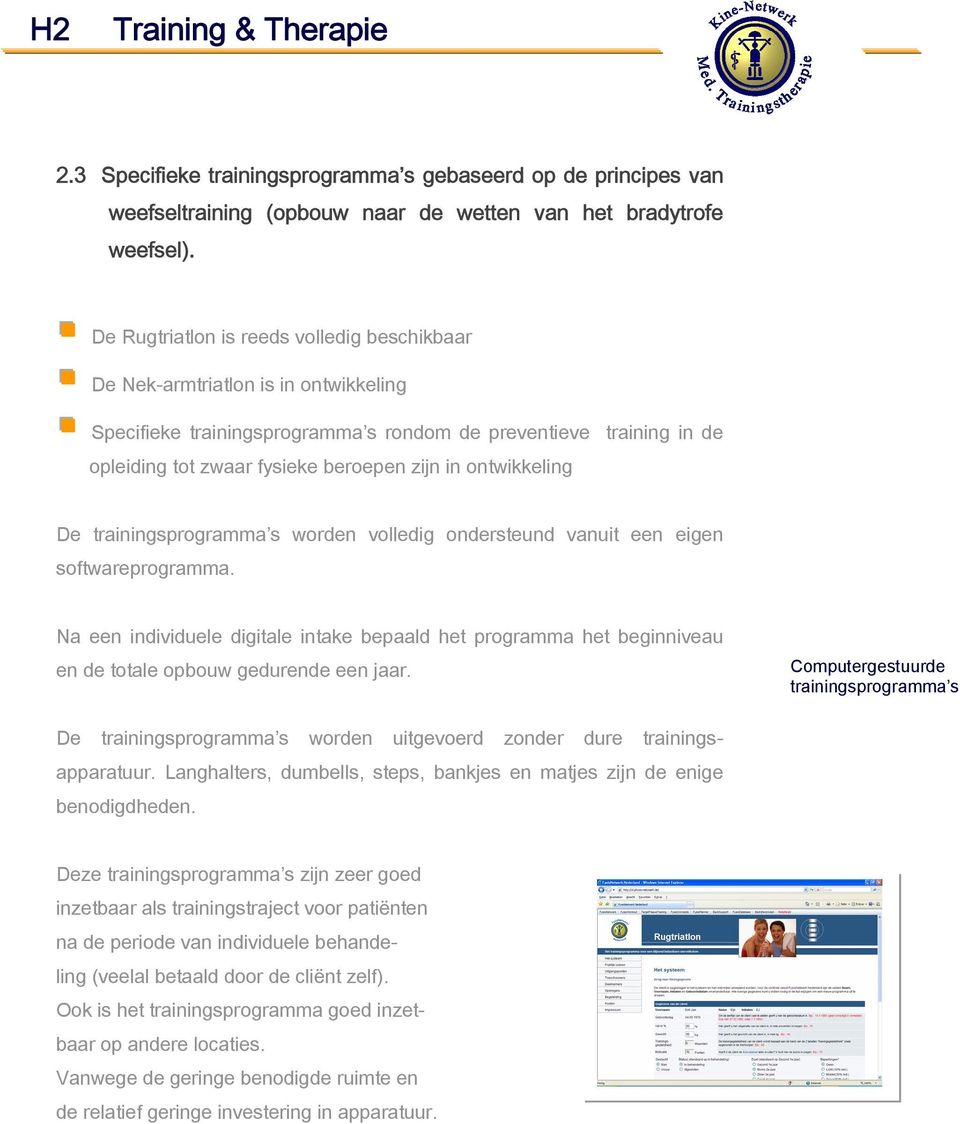 ontwikkeling De trainingsprogramma s worden volledig ondersteund vanuit een eigen softwareprogramma.