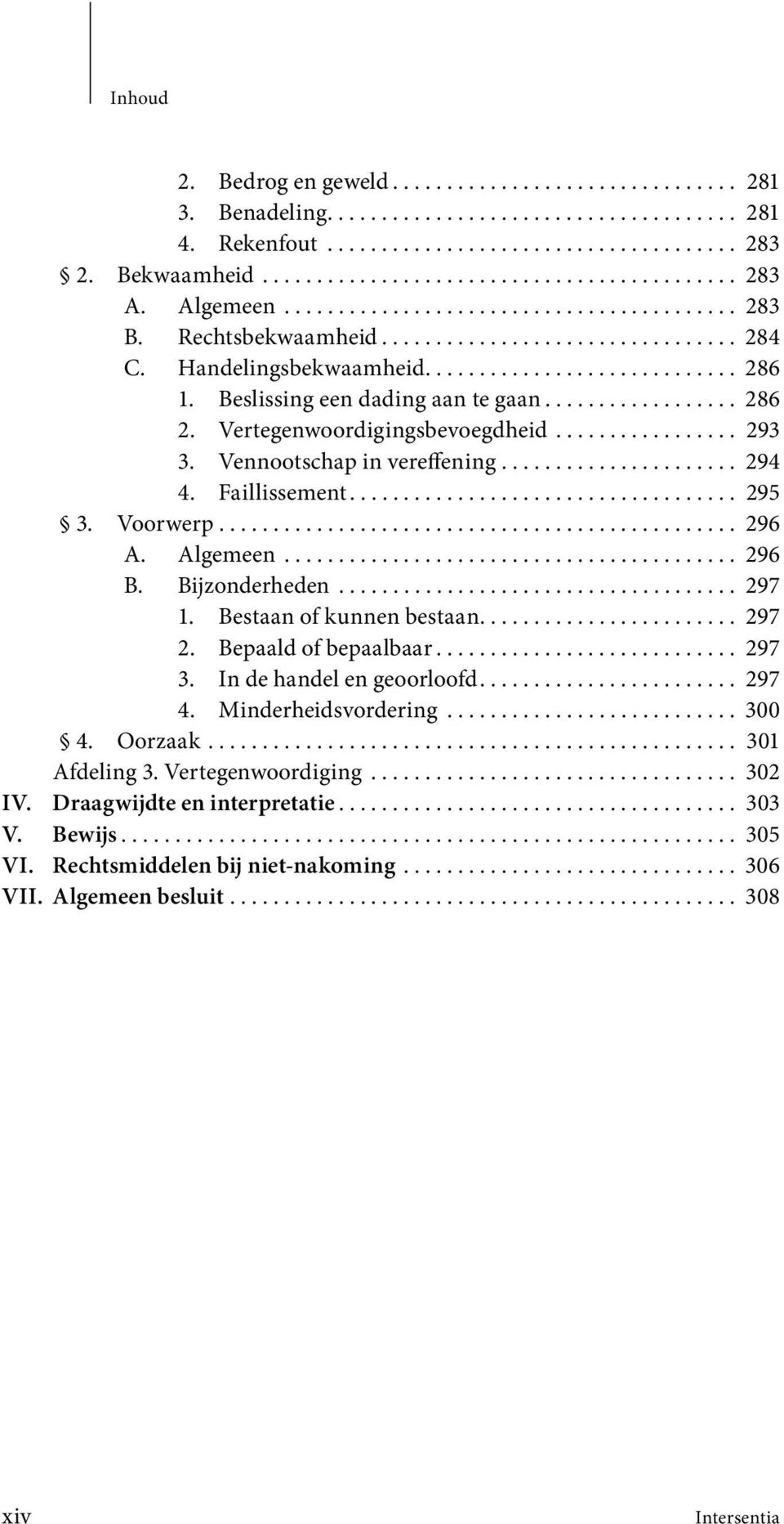 Beslissing een dading aan te gaan.................. 286 2. Vertegenwoordigingsbevoegdheid................. 293 3. Vennootschap in vereffening...................... 294 4. Faillissement.................................... 295 3.