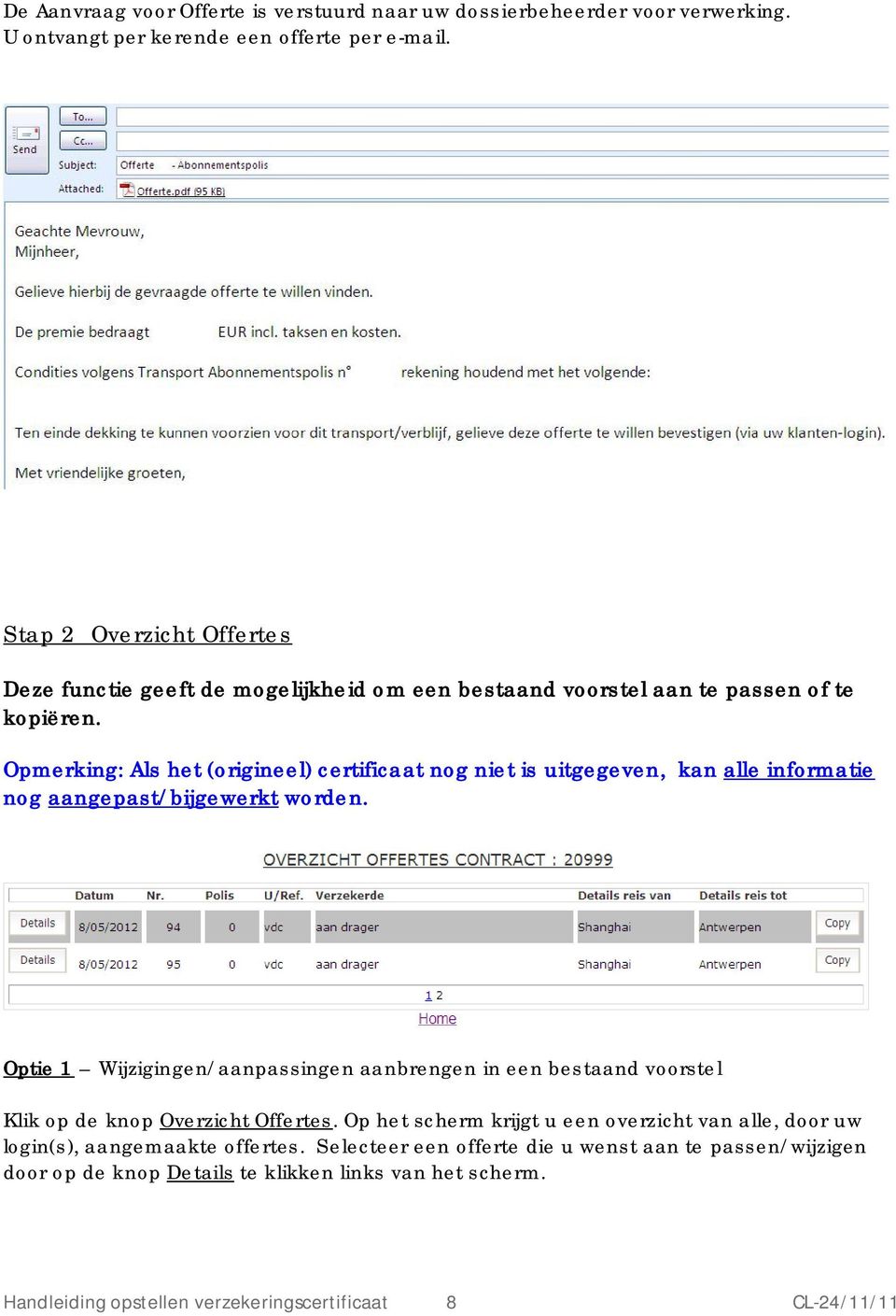 Opmerking: Als het (origineel) certificaat nog niet is uitgegeven, kan alle informatie nog aangepast/bijgewerkt worden.