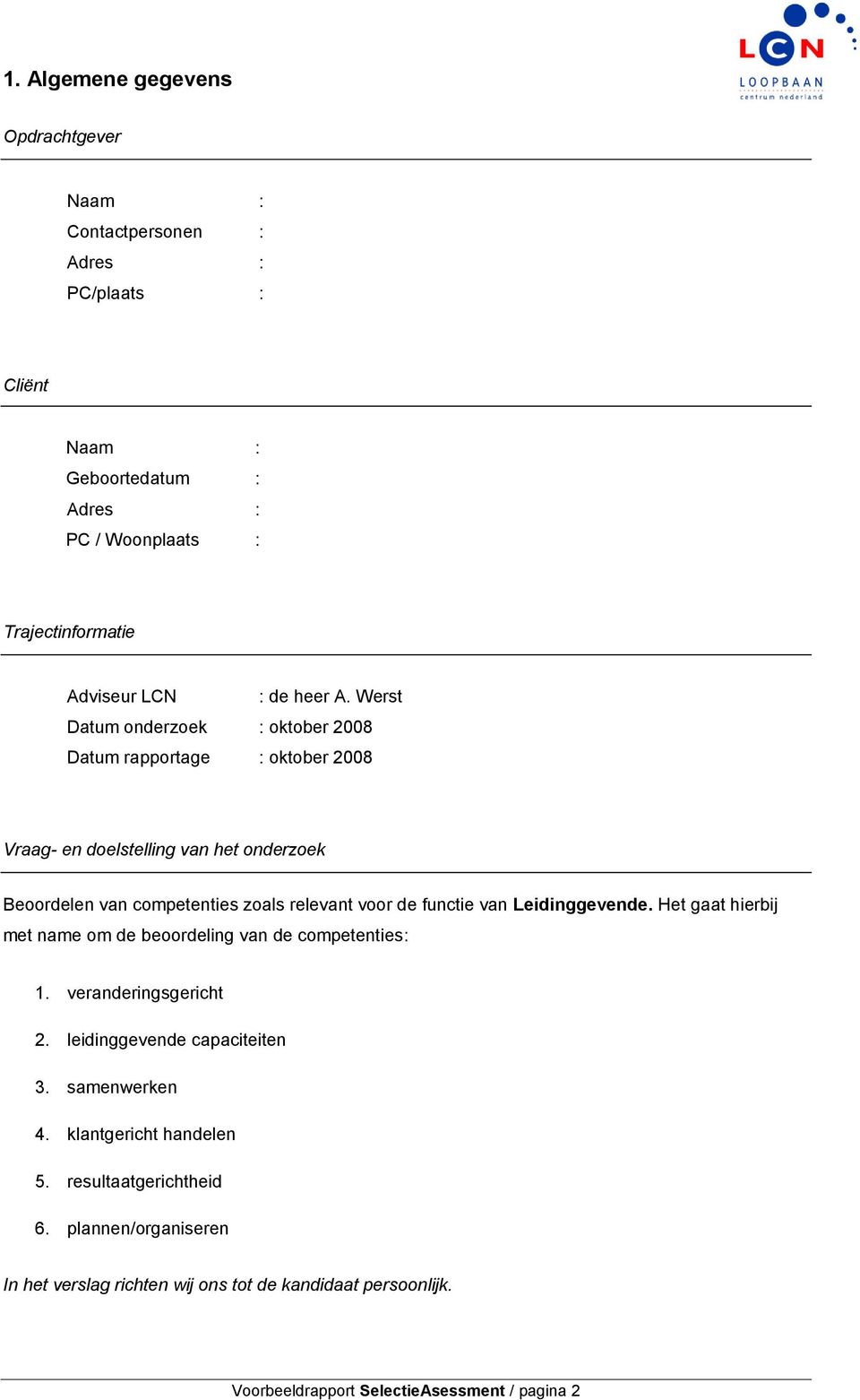 Werst Datum onderzoek : oktober 2008 Datum rapportage : oktober 2008 Vraag- en doelstelling van het onderzoek Beoordelen van competenties zoals relevant voor de functie