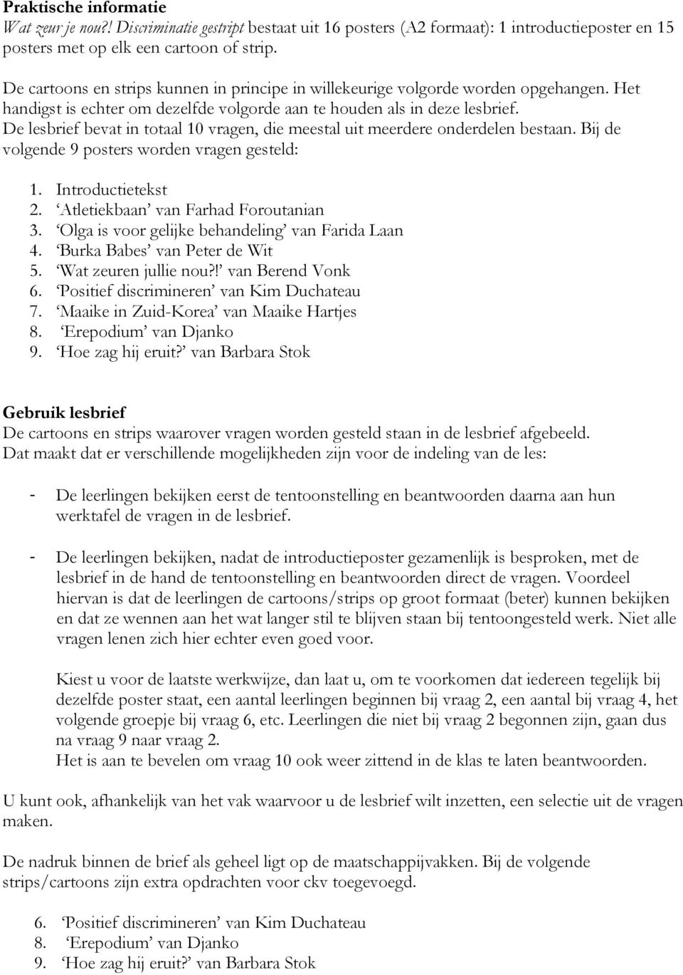 De lesbrief bevat in totaal 10 vragen, die meestal uit meerdere onderdelen bestaan. Bij de volgende 9 posters worden vragen gesteld: 1. Introductietekst 2. Atletiekbaan van Farhad Foroutanian 3.