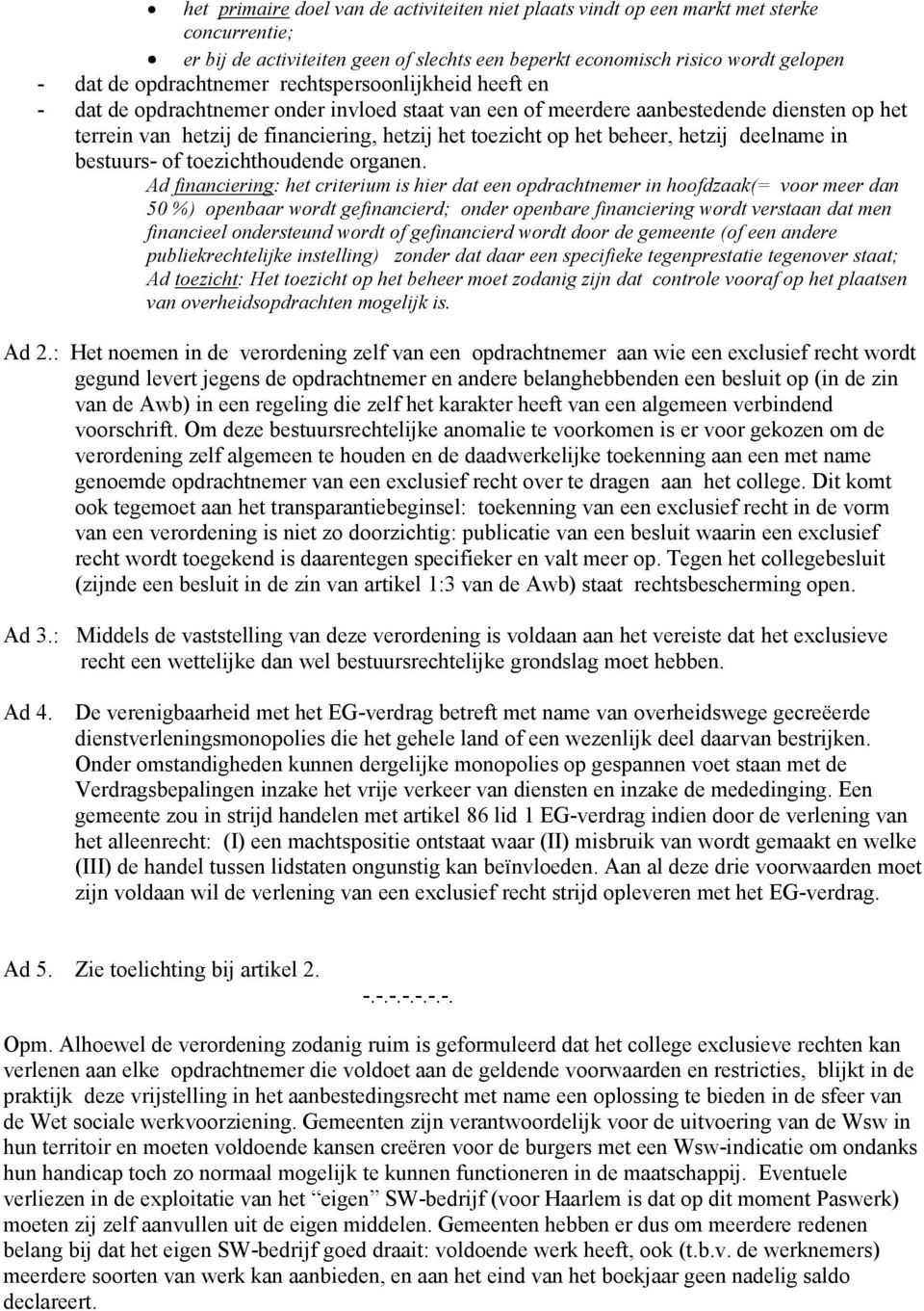 hetzij deelname in bestuurs- of toezichthoudende organen.