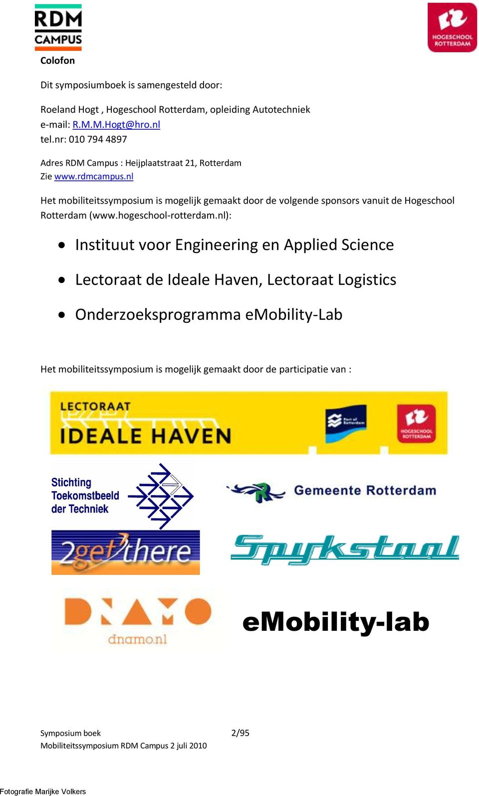 nl Het mobiliteitssymposium is mogelijk gemaakt door de volgende sponsors vanuit de Hogeschool Rotterdam (www.hogeschool-rotterdam.