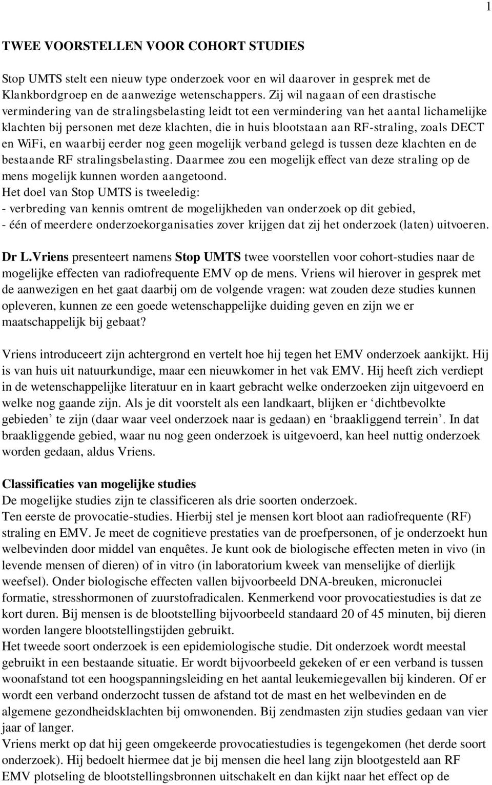 RF-straling, zoals DECT en WiFi, en waarbij eerder nog geen mogelijk verband gelegd is tussen deze klachten en de bestaande RF stralingsbelasting.