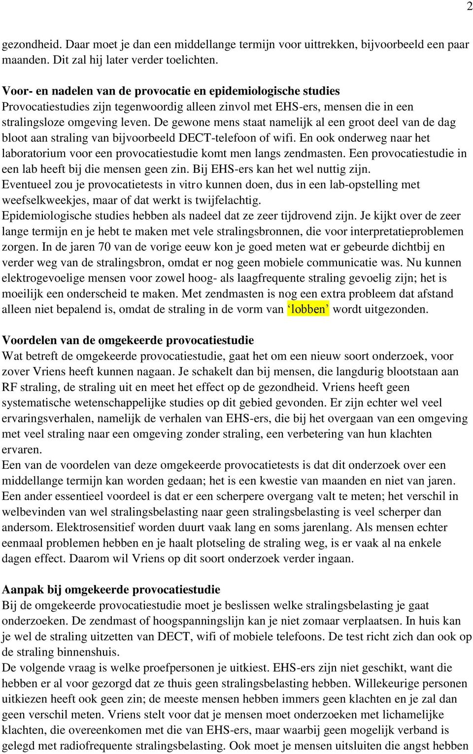 De gewone mens staat namelijk al een groot deel van de dag bloot aan straling van bijvoorbeeld DECT-telefoon of wifi.