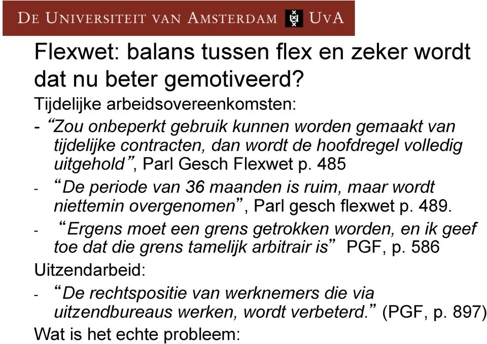 uitgehold, Parl Gesch Flexwet p. 485 - De periode van 36 maanden is ruim, maar wordt niettemin overgenomen, Parl gesch flexwet p. 489.