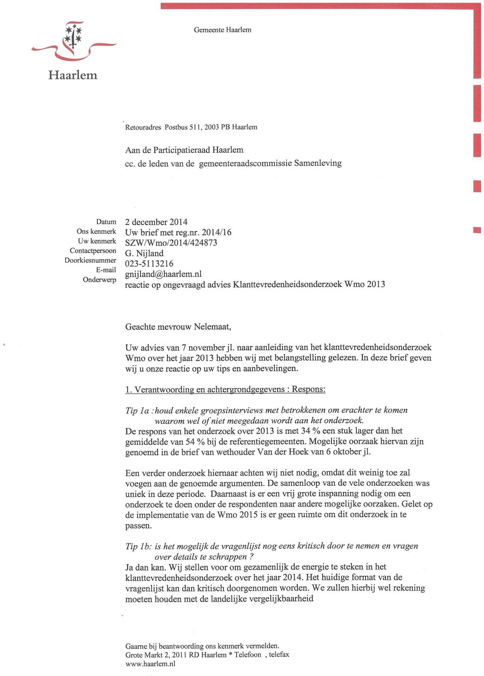 Nijland 023-5113216 gnijland@haarlem.nl reactie op ongevraagd advies Klanttevredenheidsonderzoek Wmo 2013 Geachte mevrouw Nelemaat, Uw advies van 7 november jl.
