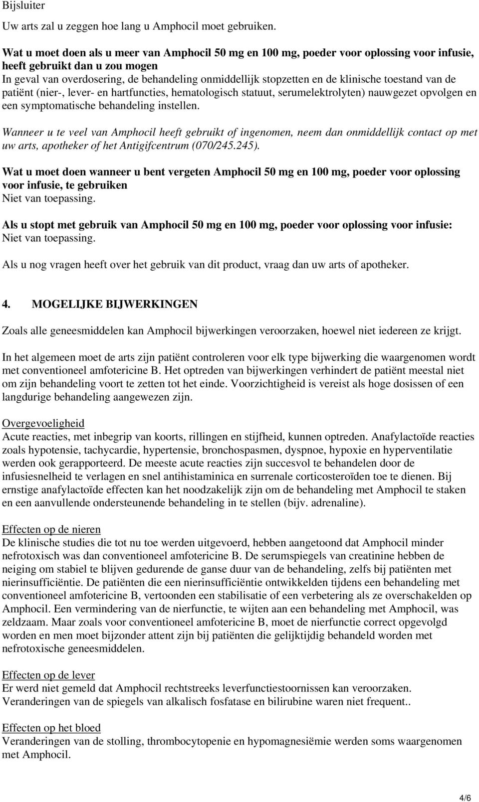 klinische toestand van de patiënt (nier-, lever- en hartfuncties, hematologisch statuut, serumelektrolyten) nauwgezet opvolgen en een symptomatische behandeling instellen.