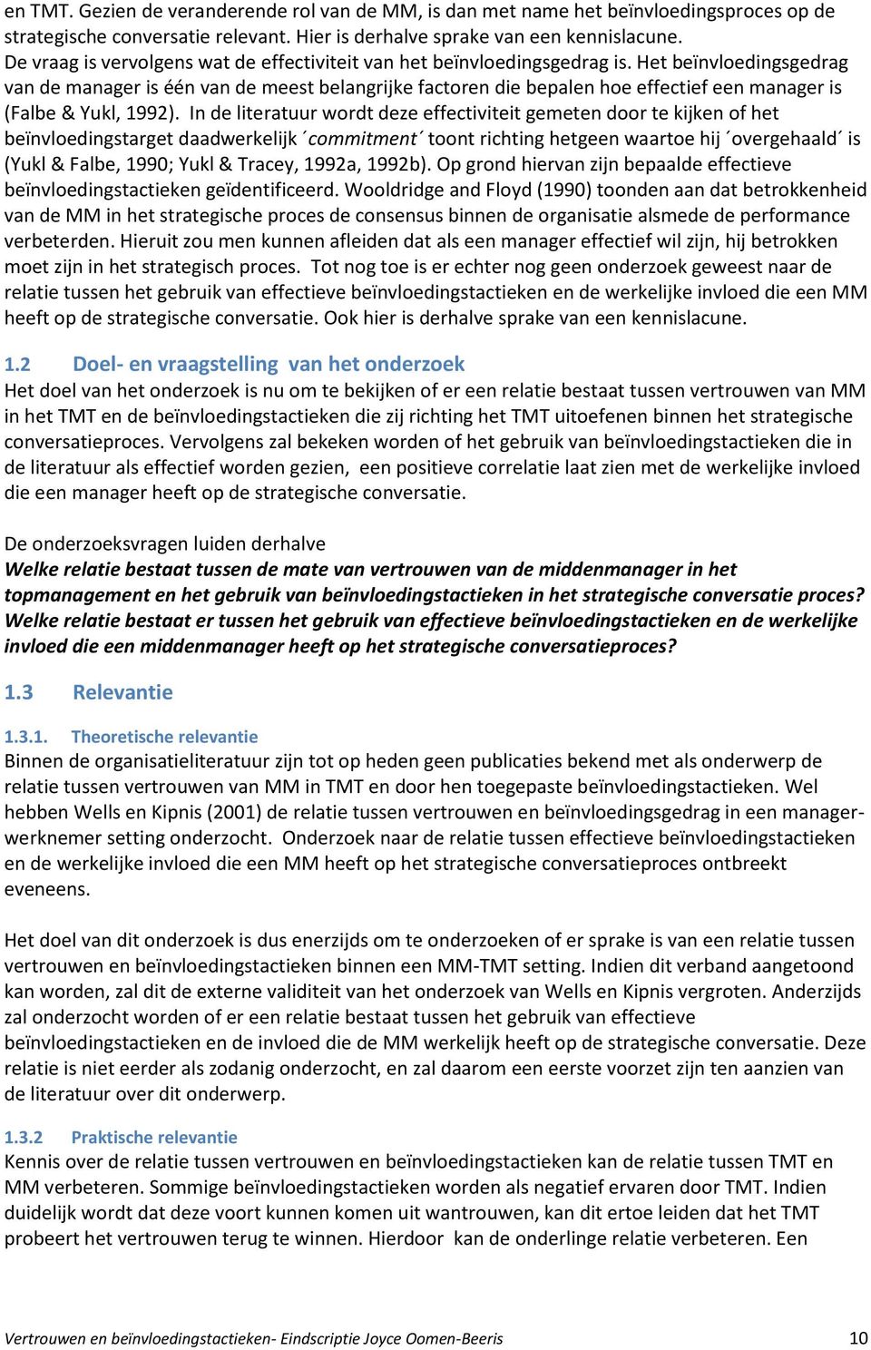 Het beïnvloedingsgedrag van de manager is één van de meest belangrijke factoren die bepalen hoe effectief een manager is (Falbe & Yukl, 1992).