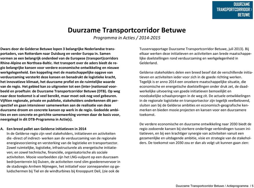 Het transport over de aders biedt de regio belangrijke kansen voor verdere economische ontwikkeling en nieuwe werkgelegenheid.