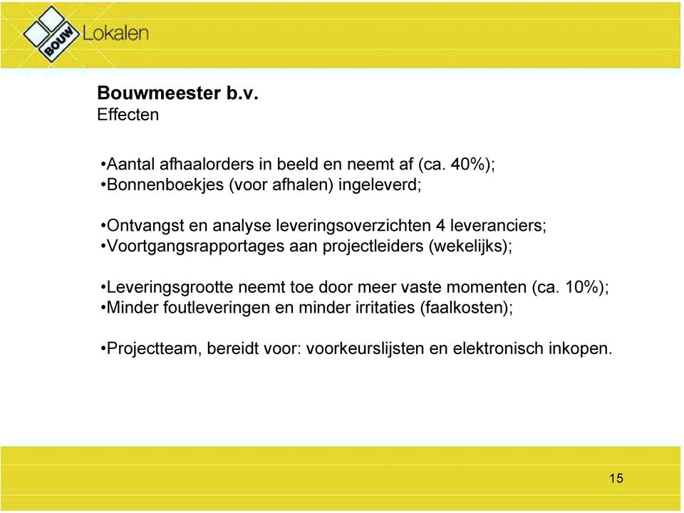 Voortgangsrapportages aan projectleiders (wekelijks); Leveringsgrootte neemt toe door meer vaste momenten