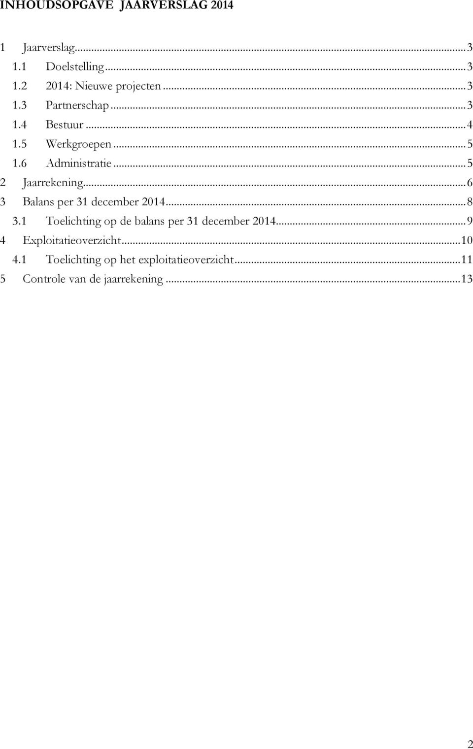 .. 6 3 Balans per 31 december 2014... 8 3.1 Toelichting op de balans per 31 december 2014.