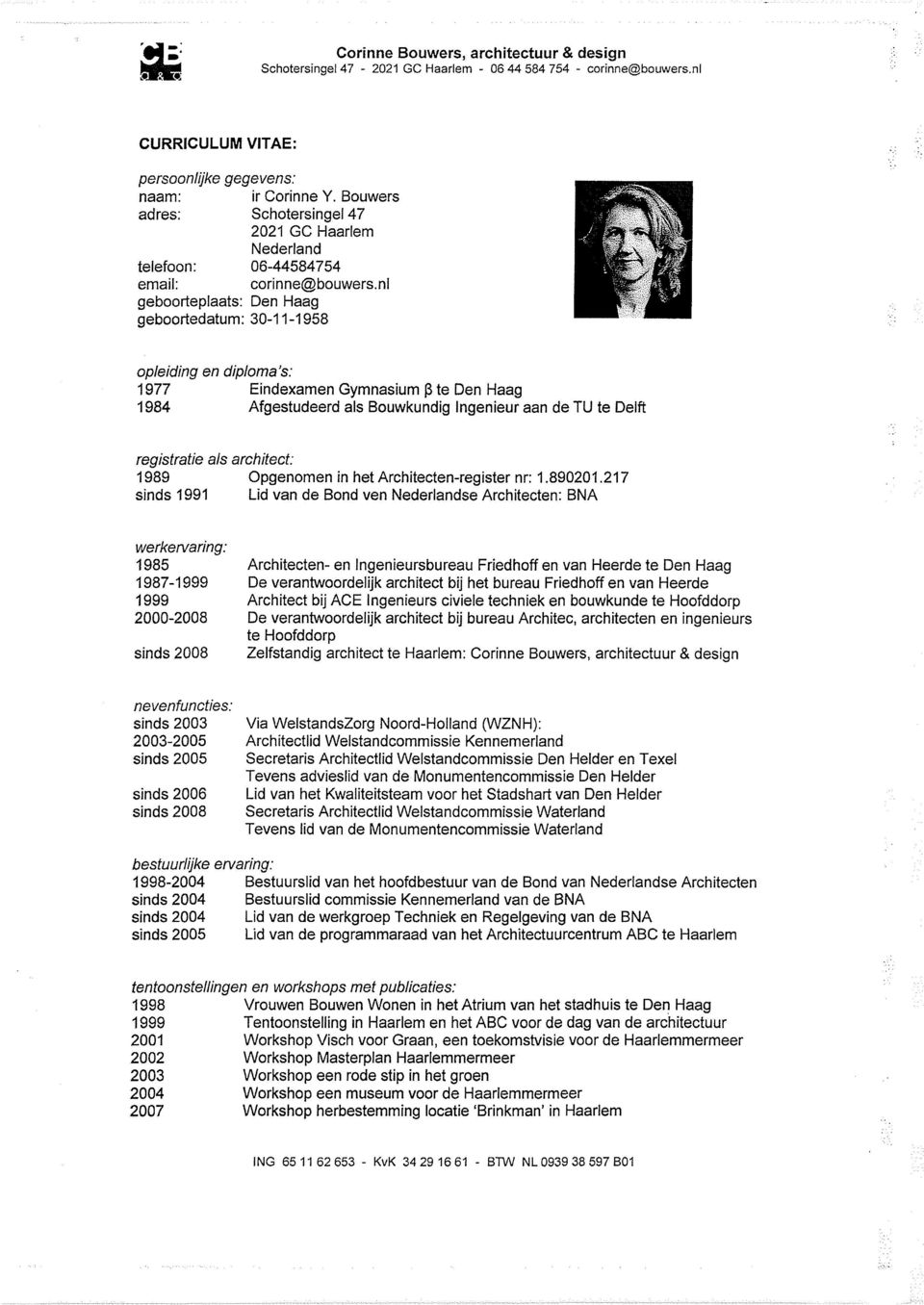 nl geboorteplaats: Den Haag geboortedatum: 30-11-1958 opleiding en diploma's: 1977 Eindexamen Gymnasium (3 te Den Haag 1984 Afgestudeerd als Bouwkundig Ingenieur aan de TU te Delft registratie als