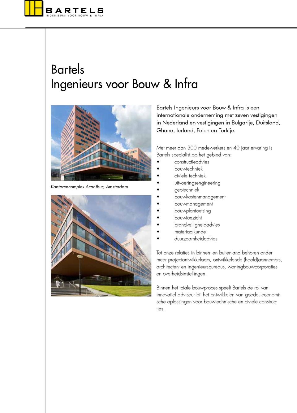 Kantorencomplex Acanthus, Amsterdam Met meer dan 300 medewerkers en 40 jaar ervaring is Bartels specialist op het gebied van: constructieadvies bouwtechniek civiele techniek uitvoeringsengineering