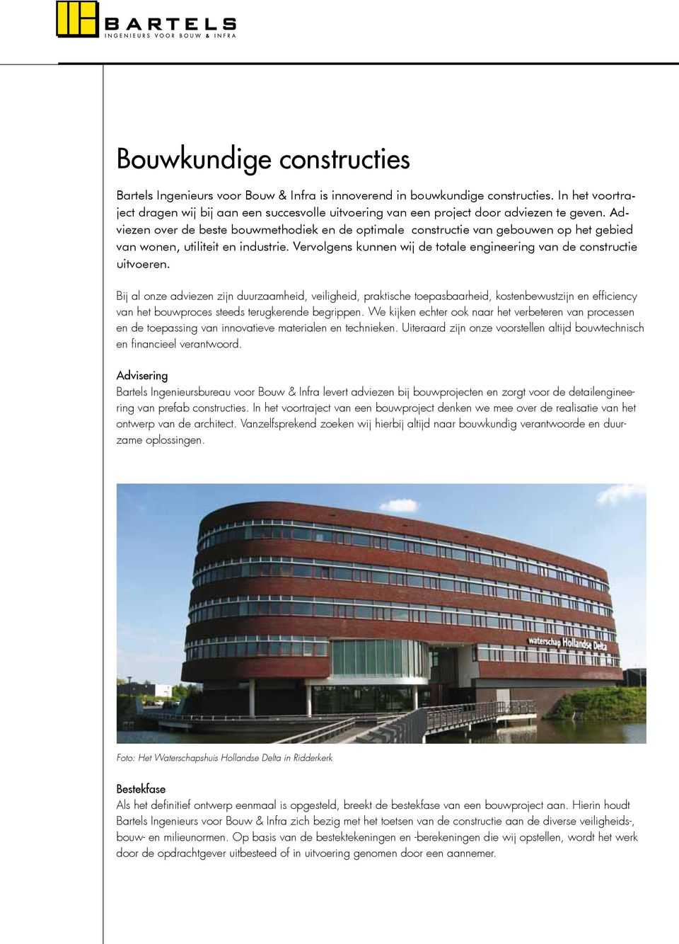 Adviezen over de beste bouwmethodiek en de optimale constructie van gebouwen op het gebied van wonen, utiliteit en industrie. Vervolgens kunnen wij de totale engineering van de constructie uitvoeren.