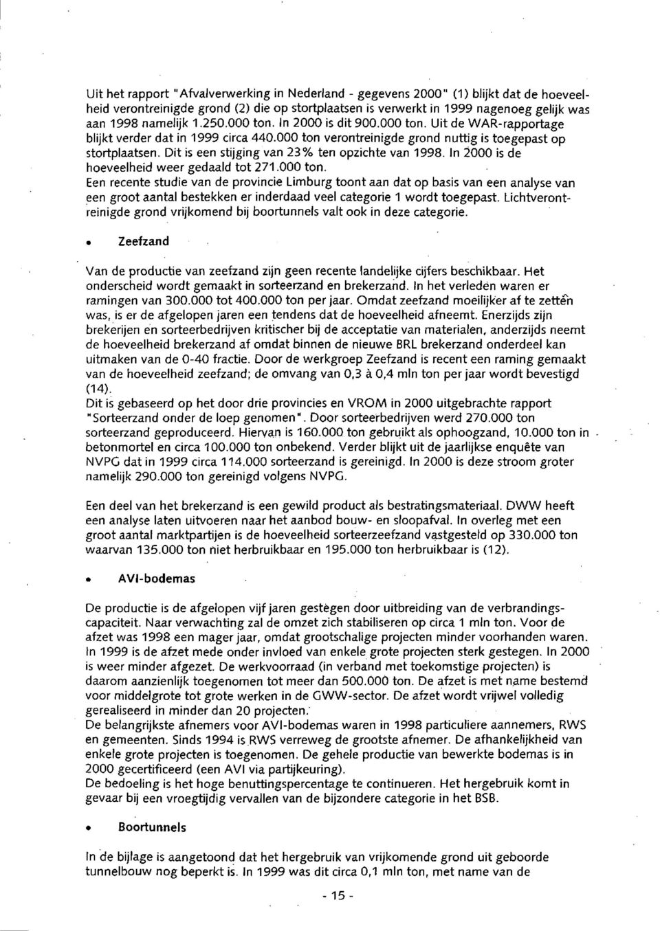 Dit is een stijging van 23% ten opzichte van 1998. In 2000 is de hoeveelheid weer gedaald tot 271.000 ton.