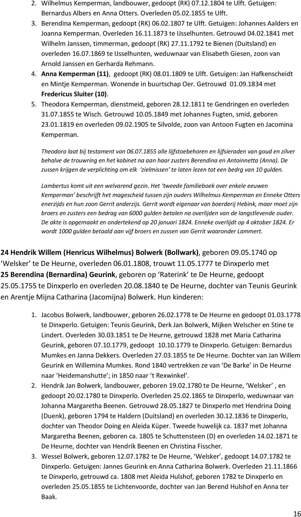 07.1869 te IJsselhunten, weduwnaar van Elisabeth Giesen, zoon van Arnold Janssen en Gerharda Rehmann. 4. Anna Kemperman (11), gedoopt (RK) 08.01.1809 te Ulft.