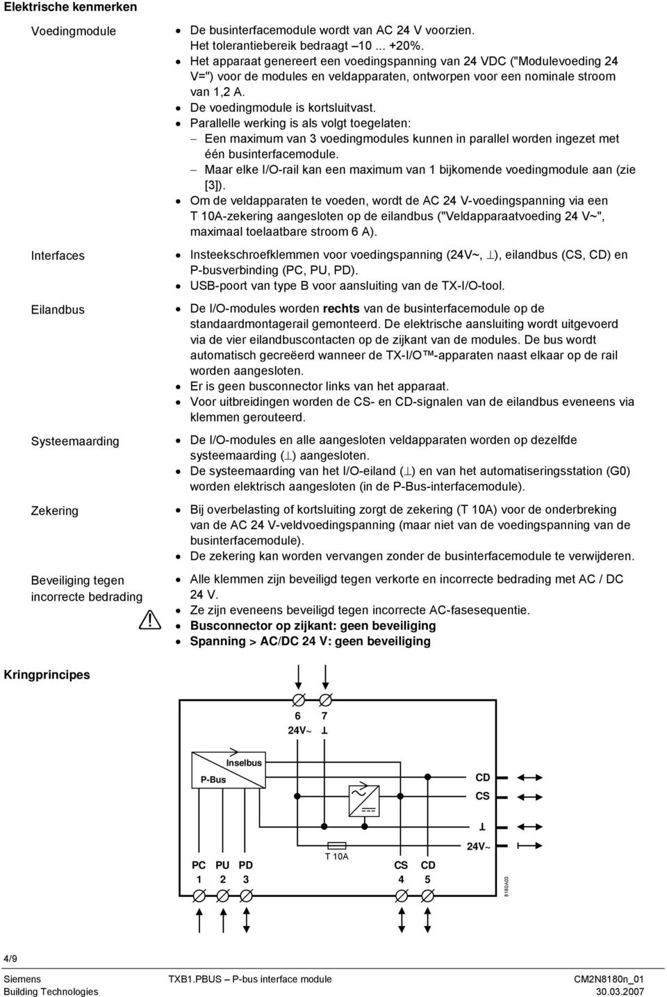 De voedingmodule is kortsluitvast. Parallelle werking is als volgt toegelaten: Een maximum van 3 voedingmodules kunnen in parallel worden ingezet met één businterfacemodule.