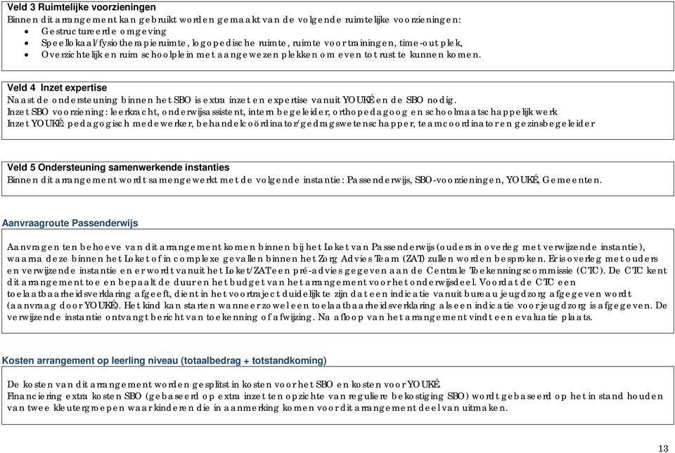 Veld 4 Inzet expertise Naast de ondersteuning binnen het SBO is extra inzet en expertise vanuit YOUKÉ en de SBO nodig.