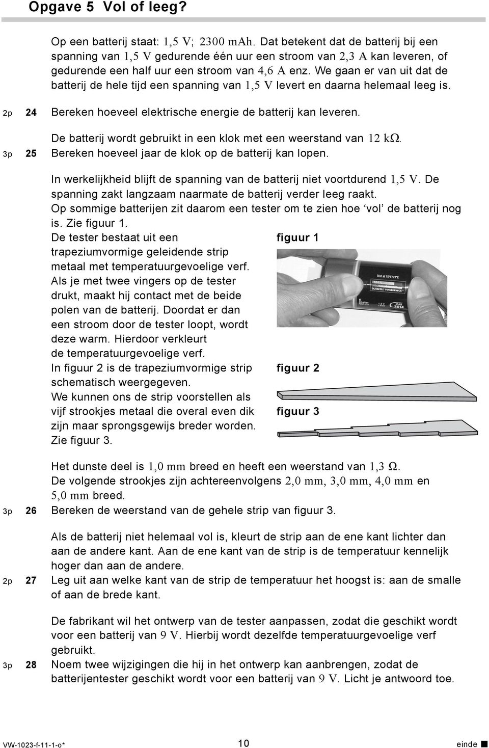 We gaan er van uit dat de batterij de hele tijd een spanning van,5 V levert en daarna helemaal leeg is. p 4 Bereken hoeveel elektrische energie de batterij kan leveren.