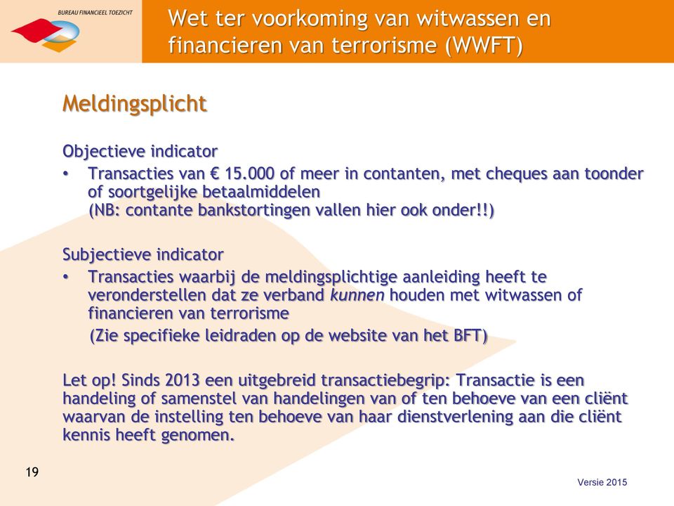 !) Subjectieve indicator Transacties waarbij de meldingsplichtige aanleiding heeft te veronderstellen dat ze verband kunnen houden met witwassen of financieren van