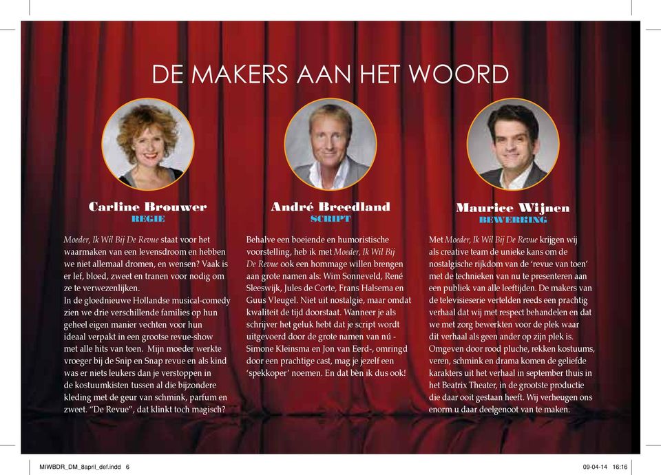 In de gloednieuwe Hollandse musical-comedy zien we drie verschillende families op hun geheel eigen manier vechten voor hun ideaal verpakt in een grootse revue-show met alle hits van toen.