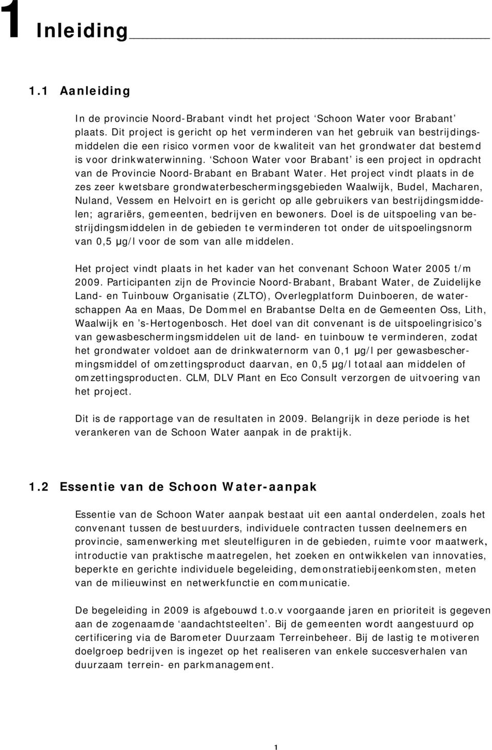 Schoon Water voor Brabant is een project in opdracht van de Provincie Noord-Brabant en Brabant Water.