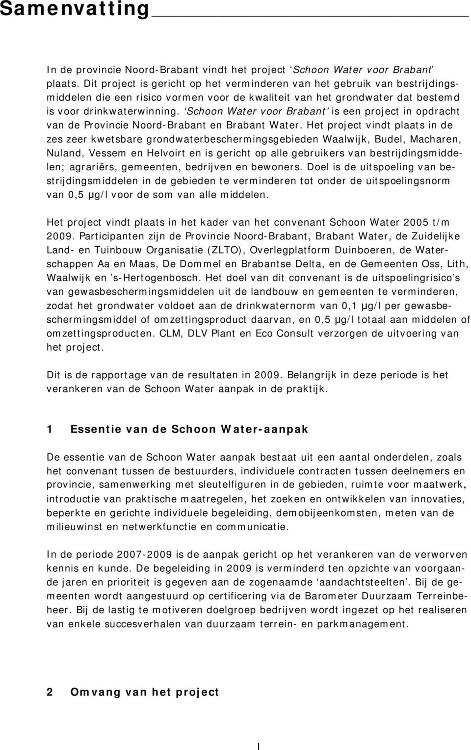 Schoon Water voor Brabant is een project in opdracht van de Provincie Noord-Brabant en Brabant Water.