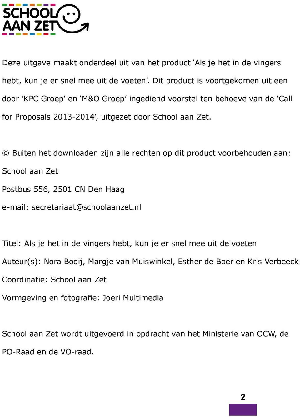 Buiten het downloaden zijn alle rechten op dit product voorbehouden aan: School aan Zet Postbus 556, 2501 CN Den Haag e-mail: secretariaat@schoolaanzet.