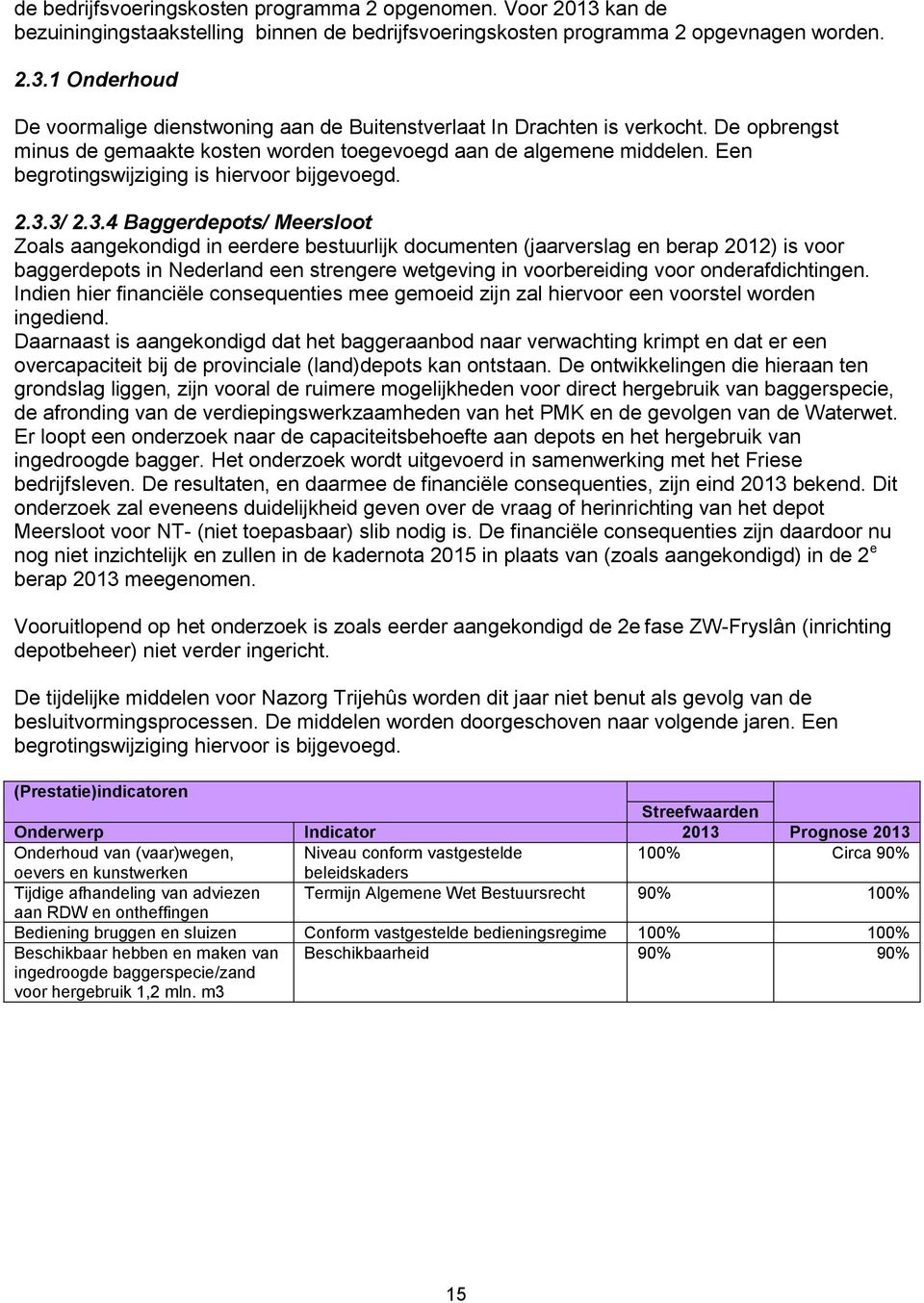 3/ 2.3.4 Baggerdepots/ Meersloot Zoals aangekondigd in eerdere bestuurlijk documenten (jaarverslag en berap 2012) is voor baggerdepots in Nederland een strengere wetgeving in voorbereiding voor