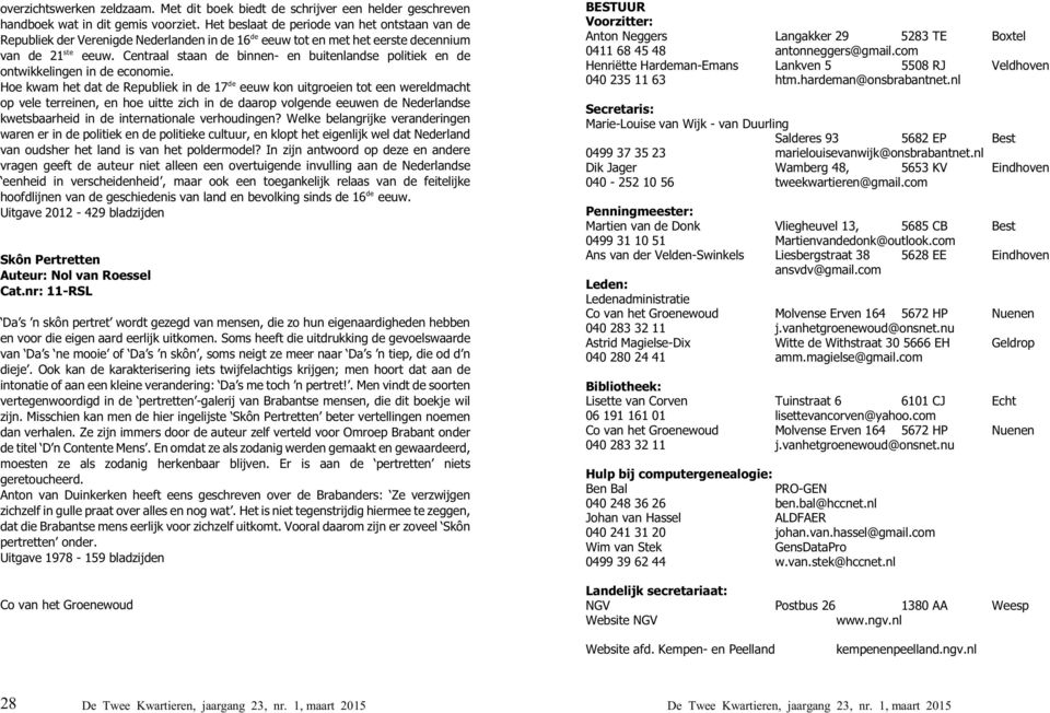 Centraal staan de binnen- en buitenlandse politiek en de ontwikkelingen in de economie.