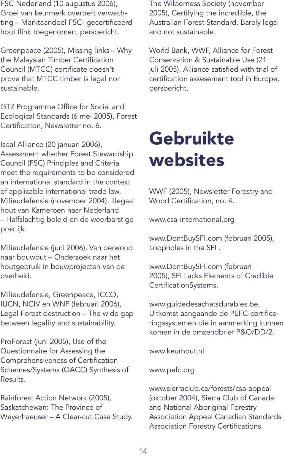GTZ Programme Office for Social and Ecological Standards (6 mei 2005), Forest Certification, Newsletter no. 6.