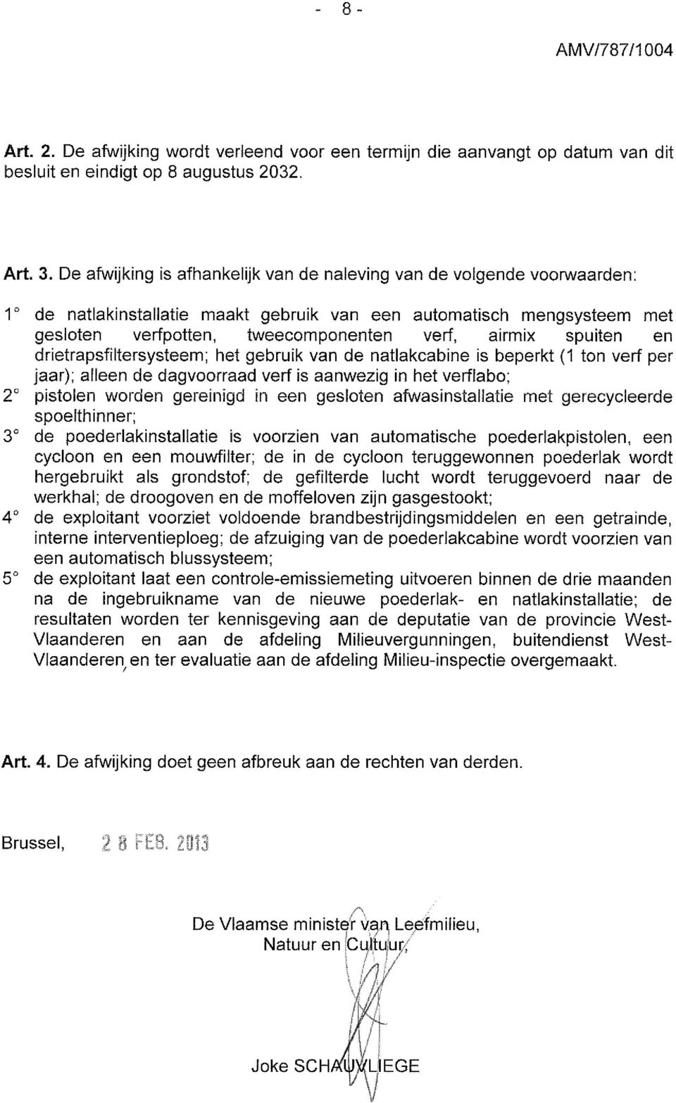 spuiten en drietrapsfiltersysteem; het gebruik van de natlakcabine is beperkt (1 ton verf per jaar); alleen de dagvoorraad verf is aanwezig in het verflabo; 2 pistolen worden gereinigd in een