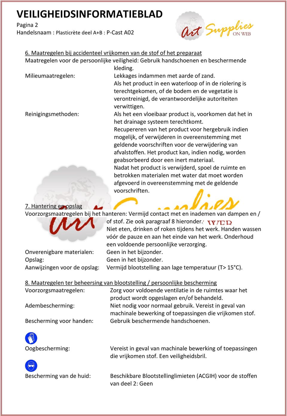 Als het product in een waterloop of in de riolering is terechtgekomen, of de bodem en de vegetatie is verontreinigd, de verantwoordelijke autoriteiten verwittigen.