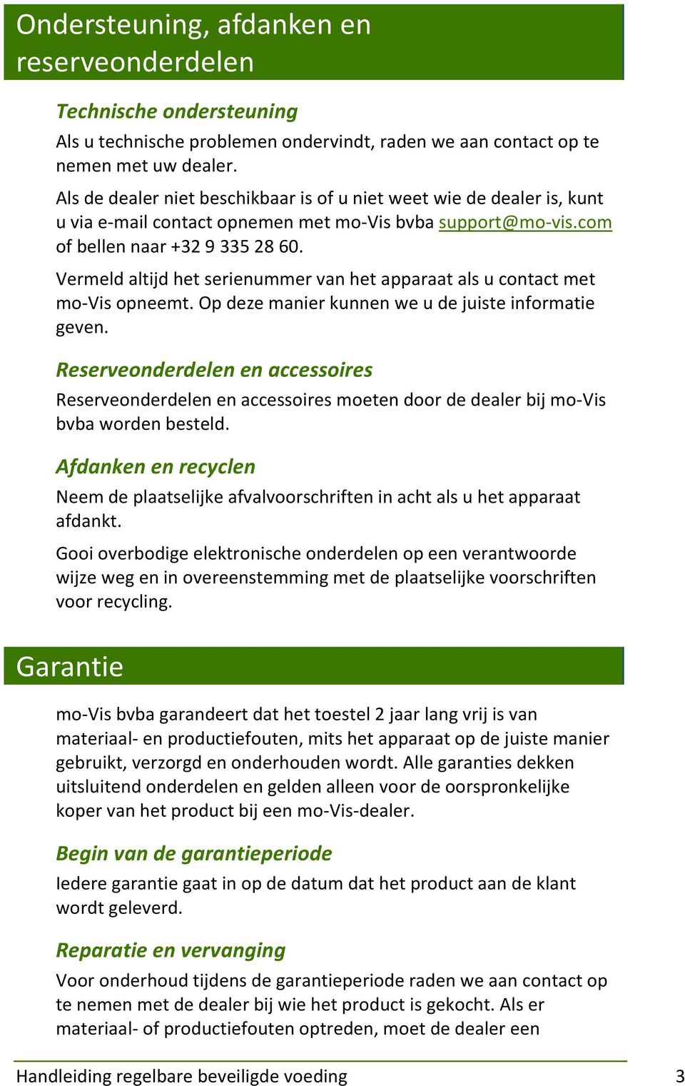 Vermeld altijd het serienummer van het apparaat als u contact met mo-vis opneemt. Op deze manier kunnen we u de juiste informatie geven.