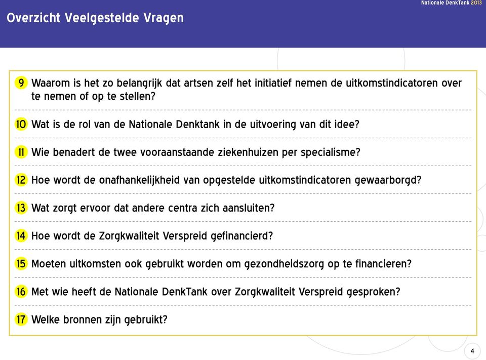 Hoe wordt de onafhankelijkheid van opgestelde uitkomstindicatoren gewaarborgd? Wat zorgt ervoor dat andere centra zich aansluiten?