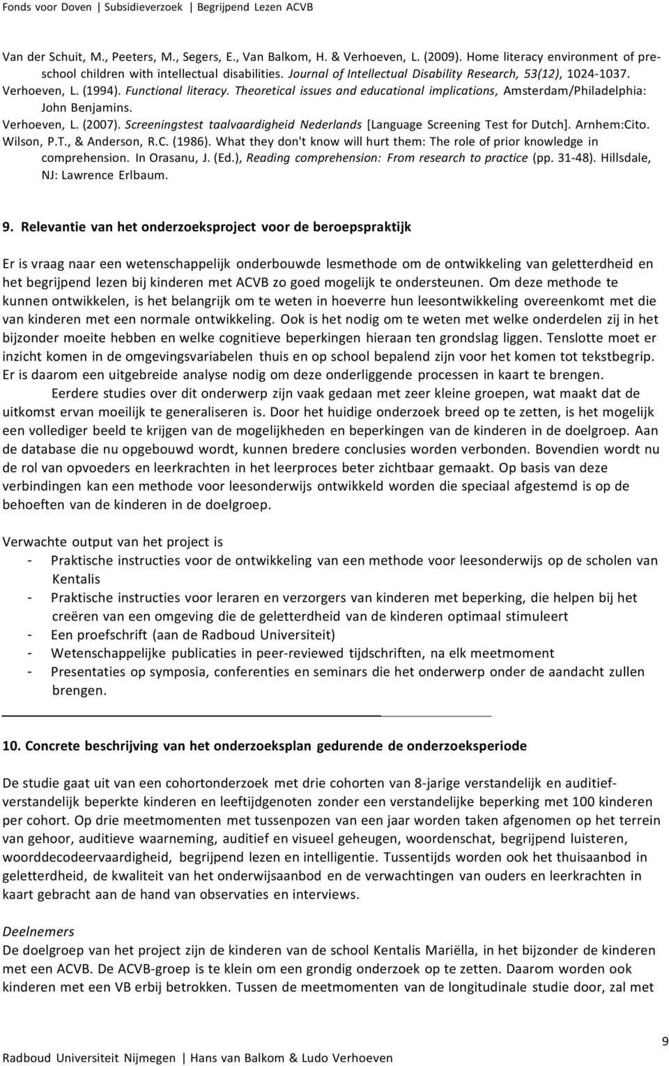Verhoeven, L. (2007). Screeningstest taalvaardigheid Nederlands [Language Screening Test for Dutch]. Arnhem:Cito. Wilson, P.T., & Anderson, R.C. (1986).