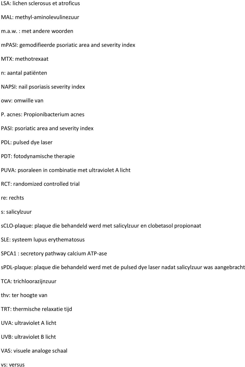 acnes: Propionibacterium acnes PASI: psoriatic area and severity index PDL: pulsed dye laser PDT: fotodynamische therapie PUVA: psoraleen in combinatie met ultraviolet A licht RCT: randomized